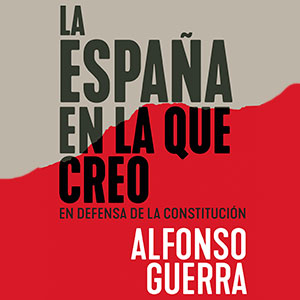 Presentación del libro "La España en la que creo", de Alfonso Guerra